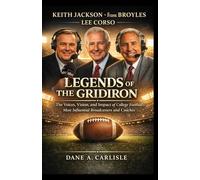 KEITH JACKSON, FRANK BROYLES AND LEE CORSO: Legends of the Gridiron: The Voices, Vision, and Impact of College Football’s Most Influential Broadcasters and Coaches