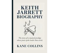 KEITH JARRETT BIOGRAPHY: The Story of a Musical Prodigy Whose Piano Spoke Louder Than Words
