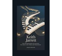 KEITH JARRETT: Das Universalgenie des Klaviers - Ein Leben in Zeit, Musik und Transzendenz