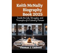 Keith McNally Biography Book 2025: Inside the Life, Struggles, and Triumphs of a Culinary Pioneer (Legends Beyond the Spotlight)