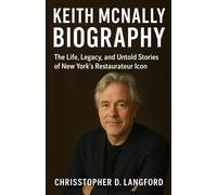 KEITH MCNALLY BIOGRAPHY NEW MEMOIR: “The Life, Legacy, and Untold Stories of New York’s Restaurateur Icon”