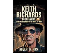 KEITH RICHARDS BIOGRAPHY: Life In The Shadows Of Rock ’n’ Roll (Inspirational Book)