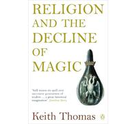 Religion and the Decline of Magic: Studies in Popular Beliefs in Sixteenth and Seventeenth-Century England (Penguin History)