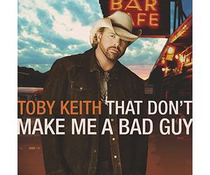 Keith,Toby - That Don'T Make Me a Bad Guy