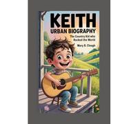 KEITH URBAN BIOGRAPHY: The Country Kid Who Rocked the World