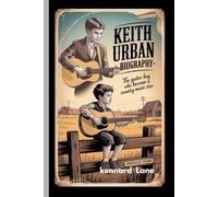 KEITH URBAN:BIOGRAPHY: The Guitar Boy Who Became a Country Music Star