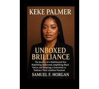 Keke Palmer: Unboxed Brilliance: The Journey of a Multifaceted Star Redefining Hollywood, Amplifying Black Voices, and Inspiring a Generation to Embrace Their Limitless Potential