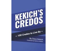 Kekich's Credos: 100 Credos to Live By