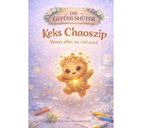 Keks Chaoszip: Wenn alles zu viel wird (Die Gefühls-Hüter)