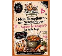Keks und Küche - Mein Rezeptbuch zum Selbsteintragen: Suppen und Eintöpfe für kalte Tage (Keks & Küche)