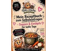 Keks und Küche - Suppen und Eintöpfe: Mein persönliches REZEPTBUCH für Suppen, Eintöpfe & warme Lieblingsmomente (Keks & Küche)