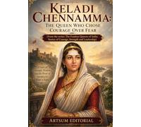 Keladi Chennamma: The Queen Who Chose Courage Over Fear: A Story of Strength, Wisdom, and the Power of Standing for What Is Right
