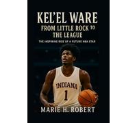 KEL'EL WARE: From Little Rock to the League: The Inspiring Rise of a Future NBA Star