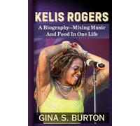 KELIS ROGERS: A Biography-Mixing Music And Food In One Life