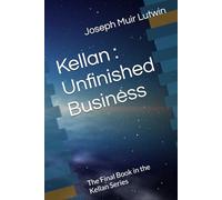 Kellan : Unfinished Business: The Final Book in the Kellan Series