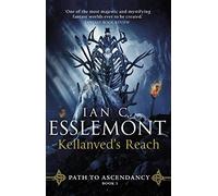 Kellanved's Reach: (Path to Ascendancy Book 3): full of adventure and magic, this is the spellbinding final chapter in Ian C. Esslemont's awesome epic fantasy sequence (Path to Ascendancy, 3)