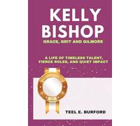 Kelly Bishop- Grace, Grit and Gilmore: A Life of Timeless Talent, Fierce Roles, and Quiet Impact