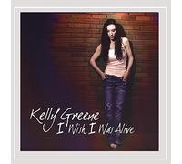 Kelly Greene - I Wish I Was Alive