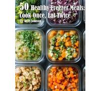Kelly Johnson 50 Healthy Freezer Meals (Tapa blanda)