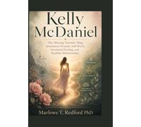 Kelly McDaniel: The Missing Nurture Map: Attachment Wounds, Self-Worth, Emotional Healing, and Healthier Relationships