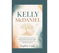 KELLY McDANIEL: Understanding early attachment, healing childhood emotional neglect, and breaking adult relationship dependency patterns