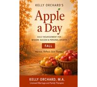 Kelly Orchard’s Apple a Day - Fall: Daily Nourishment for Wisdom, Success and Personal Growth: 3