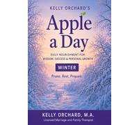 Kelly Orchard’s Apple a Day - Winter: Daily Nourishment for Wisdom, Success and Personal Growth: 4