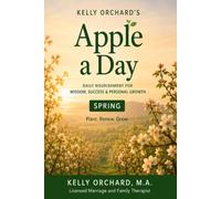 Kelly Orchard's Apple a Day - Spring: Daily Nourishment for Wisdom, Success and Personal Growth: 1