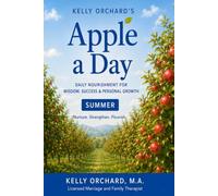 Kelly Orchard's Apple a Day - Summer: Daily Nourishment for Wisdom, Success and Personal Growth