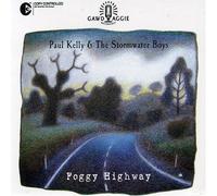 Kelly,Paul & The Stormwater Boys - Foggy Highway (12 Tracks) Aust Excl
