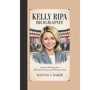 KELLY RIPA BIOGRAPHY: America’s Morning Star - Talk Shows, Tenacity, and Television Fame