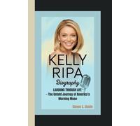 KELLY RIPA BIOGRAPHY: Laughing Through Life - The Untold Journey of America’s Morning Muse