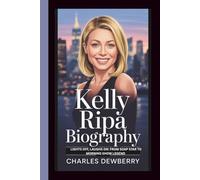 KELLY RIPA BIOGRAPHY: LIGHTS OFF, LAUGHS ON: FROM SOAP STAR TO MORNING SHOW LEGEND