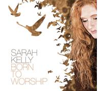 Kelly; Sarah - Born to Worship