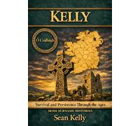 Kelly: Survival and Persistence Through the Ages (Irish Surname Histories)