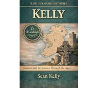 Kelly: Survival and Persistence Through the Ages (Irish Surname Histories)