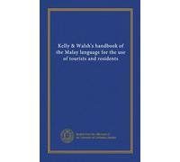 Kelly & Walsh's handbook of the Malay language for the use of tourists and residents