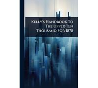 Kelly's Handbook To The Upper Ten Thousand For 1878