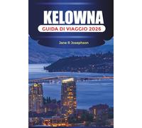 KELOWNA Guida di viaggio 2026: Visita il Knox Mountain Park, passeggia nel centro di Kelowna e scopri il lungomare