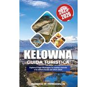 KELOWNA GUIDA TURISTICA 2025-2026: Esplora il lago Okanagan, le cantine vinicole e la cultura locale nel 2025-2026