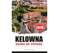 KELOWNA Guide de voyage 2026: Explorez les vignobles, les lacs pittoresques, les aventures en plein air, la culture locale et les magnifiques parcs au cœur de la Colombie-Britannique