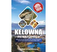 KELOWNA REISEFÜHRER 2025-2026: Entdecken Sie den Okanagan Lake, Boutique-Weingüter und die lokale Kultur in den Jahren 2025-2026
