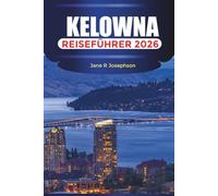 KELOWNA Reiseführer 2026: Besuchen Sie den Knox Mountain Park, schlendern Sie durch die Innenstadt von Kelowna und entdecken Sie die Uferpromenade