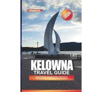 KELOWNA Travel Guide 2026: Explore Kasugai Japanese Garden, Visit Rotorary Arts Centre, and Enjoy Rooftop Patios Downtown