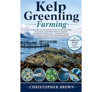 Kelp Greenling Farming: A Scientific and Commercial Guide to Kelp Greenling Aquaculture, Cold-Water Hatchery Systems, Broodstock Conditioning, Live ... and Sustainable Coastal Finfish Farming