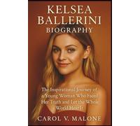 KELSEA BALLERINI BIOGRAPHY: The Inspirational Journey of a Young Woman Who Faced Her Truth and Let the Whole World Hear It