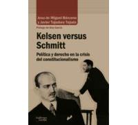 Kelsen Versus Schmitt: Politica Y Derecho En La Crisis Del Constitucio