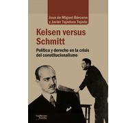 Kelsen versus Schmitt: política y derecho en la crisis del constitucionalista | Josu De Miguel Bárcena, Javier Tajadura Tejada
