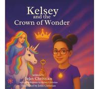 Kelsey and the Crown of Wonder: A Magical Unicorn Adventure About Courage and Confidence