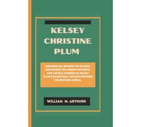 KELSEY CHRISTINE PLUM: Chronicles: Beyond the Buzzer - Exploring the Unseen Moments and Untold Stories in Kelsey Plum's Basketball Odyssey Beyond the Buzzing Arena.